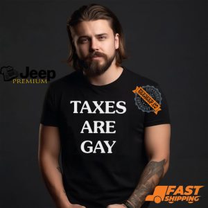 Taxes Are Gay Shirt2