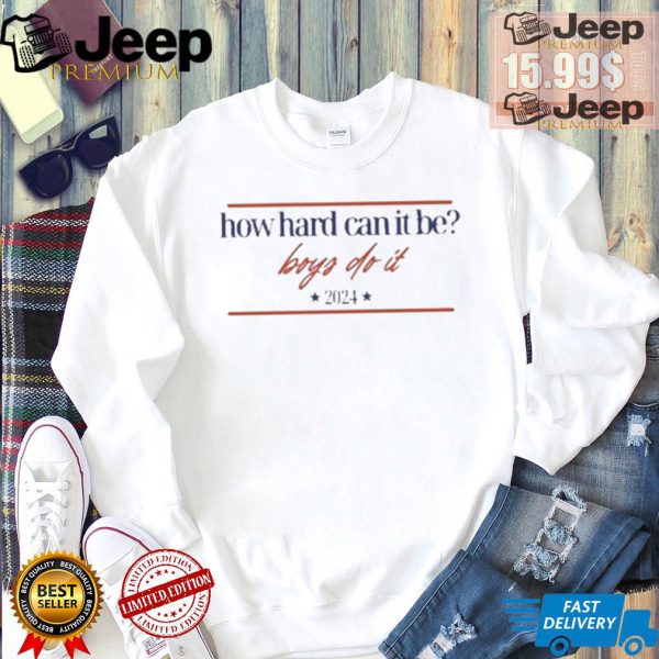 Design How Hard Can It Be Boys Do It 2024 Logo Shirt3