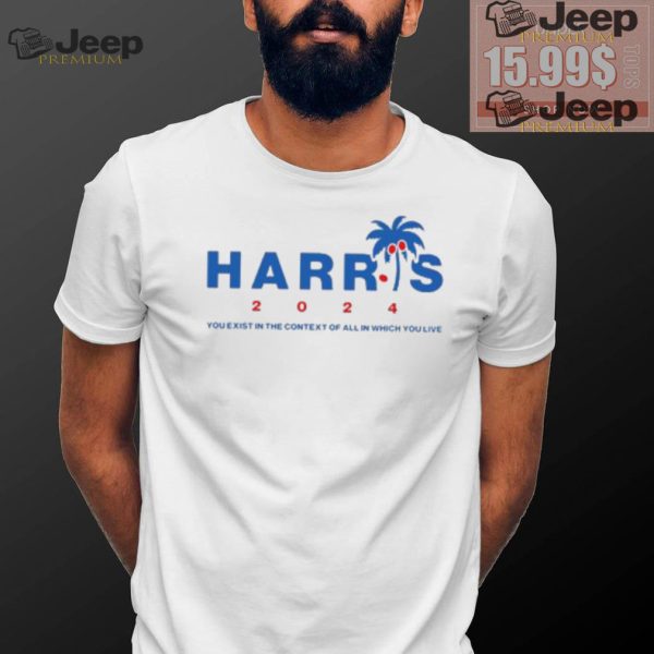 Kamala Harris Coconut Tree 2024 you exist in the context of all in which you live shirt0