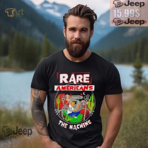 Rare Americans the machine shirt0