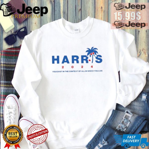 Kamala Harris Coconut Tree 2024 you exist in the context of all in which you live shirt3