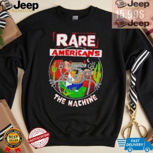 Rare Americans the machine shirt2