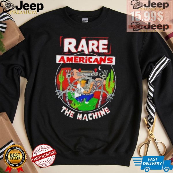 Rare Americans the machine shirt2