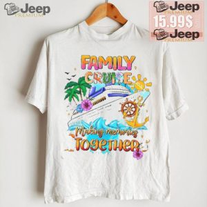 Family Cruise Shirt Making Memories Together shirt3