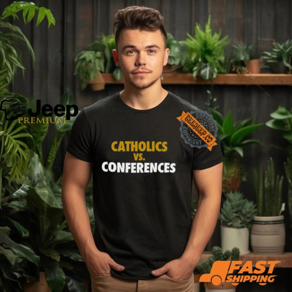 Catholics vs Conferences Shirt2