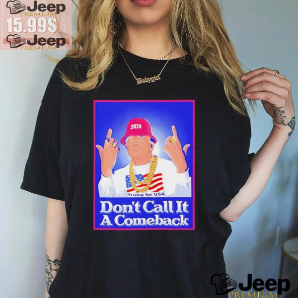 Trump Rapper Dont Call It A Comeback For Usa 2024 Shirt3