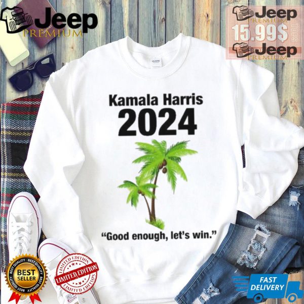 Kamala Harris 2024 Good Enough Lets Win T shirt3