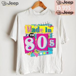 80s Baby 90s Made Me Shirt 80s Girl Retro Shirt 80s Baby Tee ROM564 Favorite Birthday Shirt3