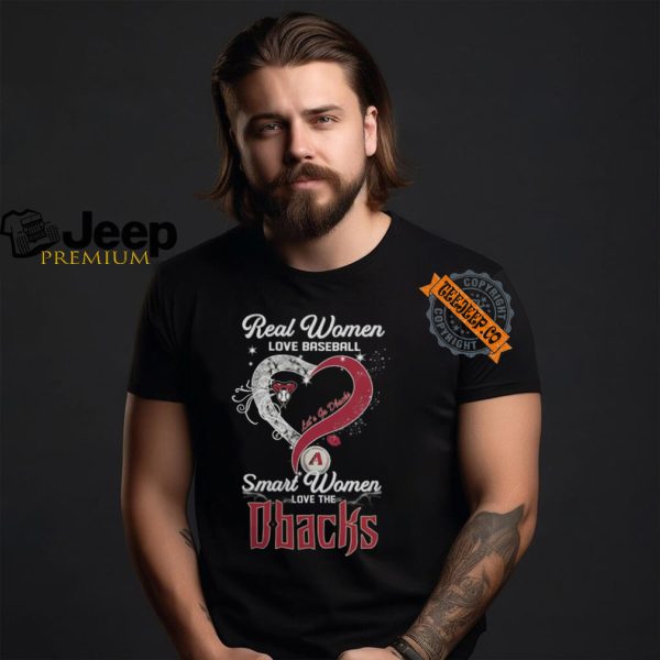 Real Women Love Baseball Smart Women Love The Arizona Diamondbacks Lets Go Dbacks Heart Diamond Shirt0