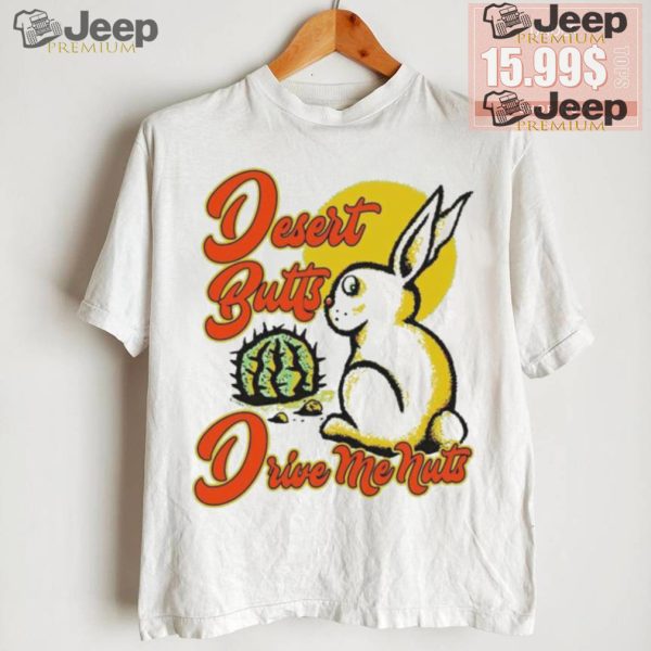 Desert Butts Drive Me Nuts Bunny T shirts3