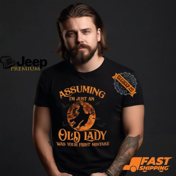 Assuming I'm Just An Old Lady Was Your First Mistake Witch Halloween T Shirt