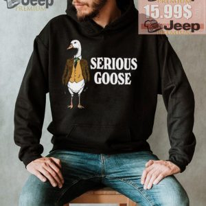 Serious goose shirt1