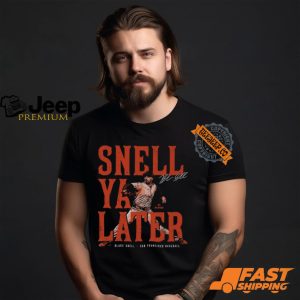 Blake Snell San Francisco Snell Ya Later Shirt