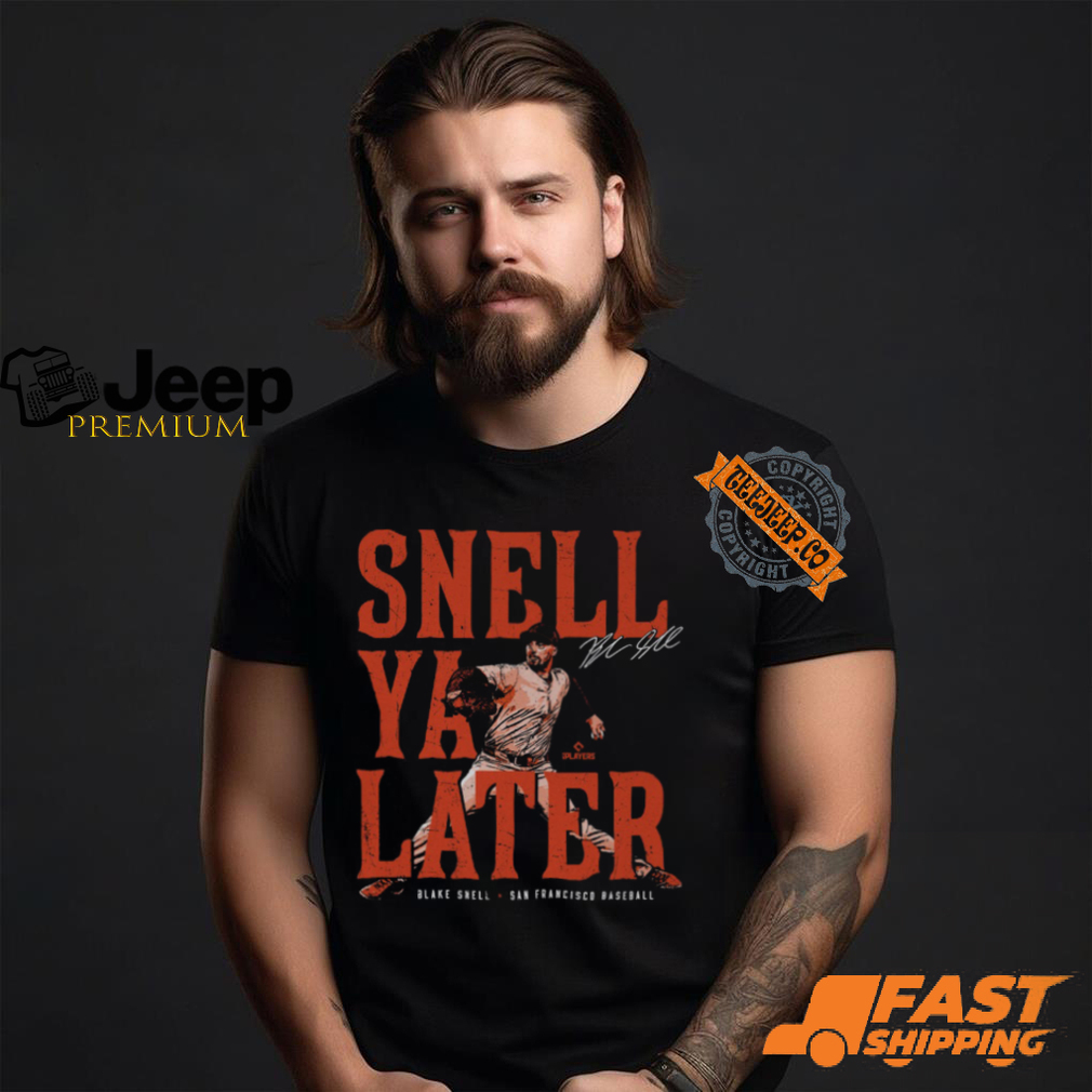 Blake Snell San Francisco Snell Ya Later Shirt