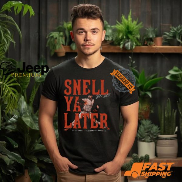 Blake Snell San Francisco Snell Ya Later Shirt