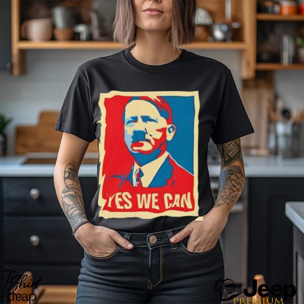 Hitler yes we can 2024 Presidential Race Hope shirt2