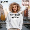 Official Dont shut I want to grow up T shirt0