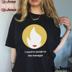 I Need To Speak To The Manager Shirt3