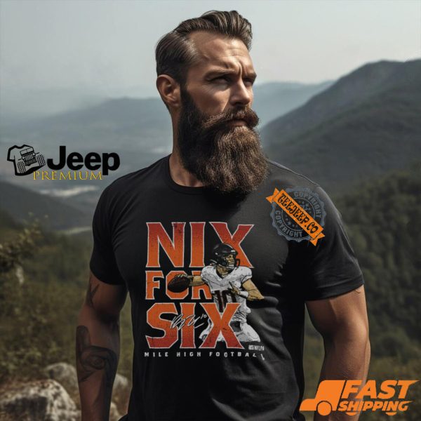 Bo Nix Denver Nix For Six Shirt1