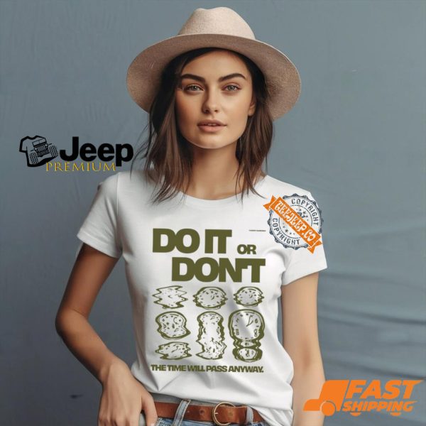 Do It Or Don't The Time Will Pass Anyway Shirt