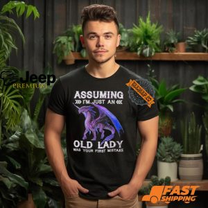 Dragon Assuming I'm Just An Old Lady Was Your First Mistake T Shirt