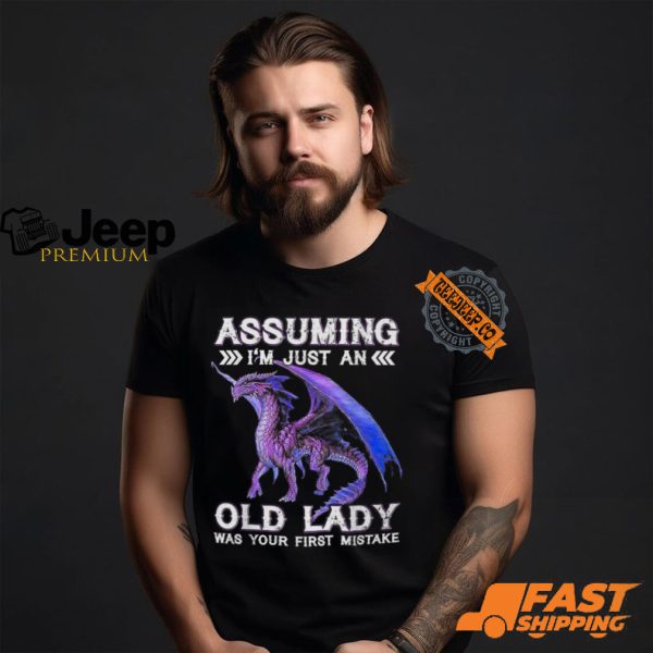 Dragon Assuming I'm Just An Old Lady Was Your First Mistake T Shirt