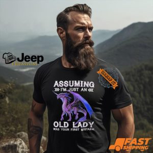 Dragon Assuming I'm Just An Old Lady Was Your First Mistake T Shirt