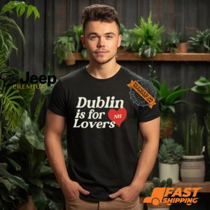 Dublin Is For Lovers Shirt