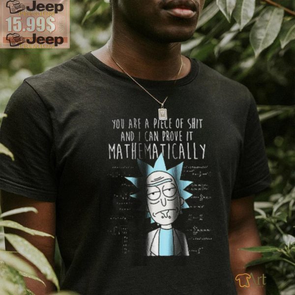 You are piece of shirt and i can prove it mathematically rick and morty shirt2