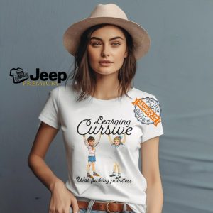 Learning Cursive Was Fucking Pointless Shirt2