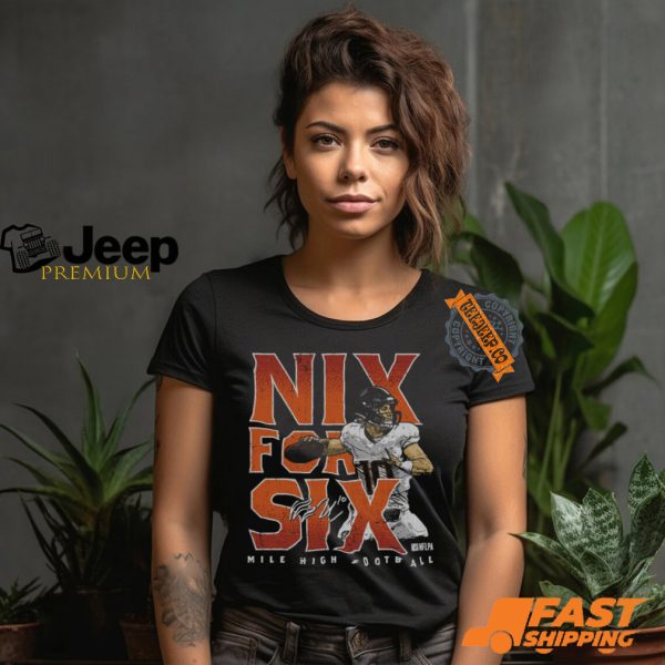 Bo Nix Denver Nix For Six Shirt3