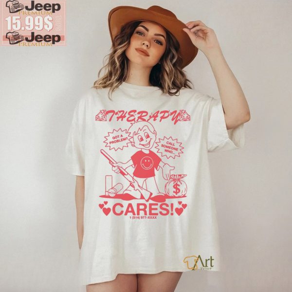 Therapy Cares Got A Problem Call Someone Who Shirt1