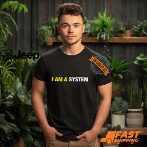 I Am A System Shirt