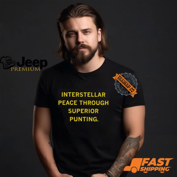 Interstellar Peace Through Superior Punting Shirt