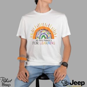 We Are Hungry For Learning Shirt0