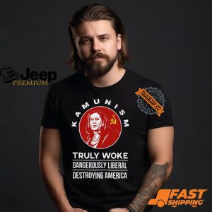 Kamunism Truly Woke Dangerously Liberal Destroying America Shirt