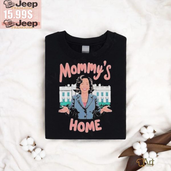 Mommys home madam Kamala Harris president shirt2