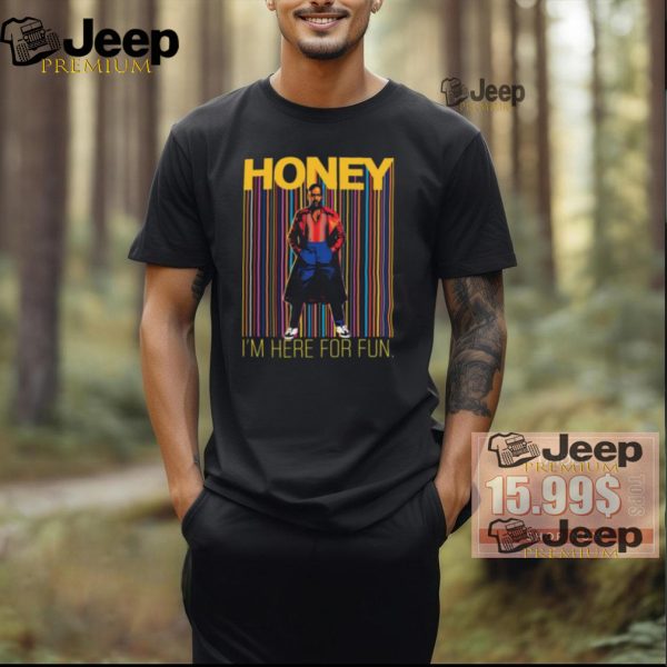 Honey Im Here For Fun Shirt2