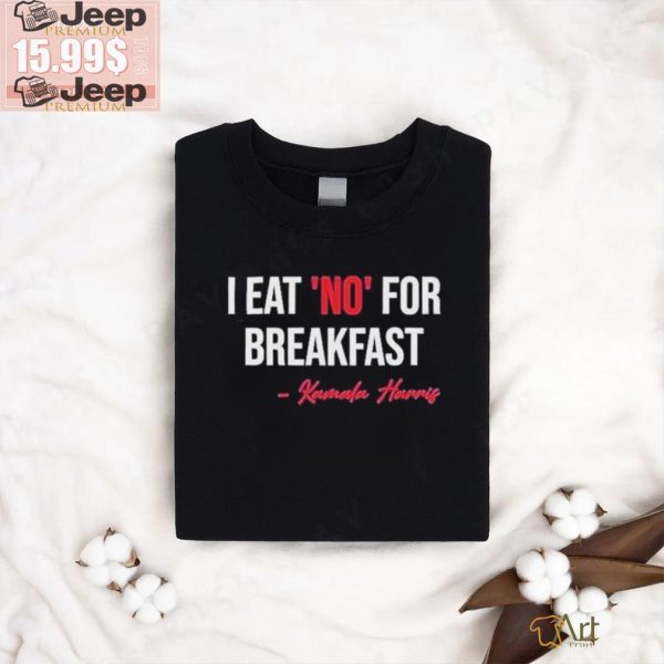 Official I Eat No For Breakfast Madam Vp Kamala Harris Shirt2