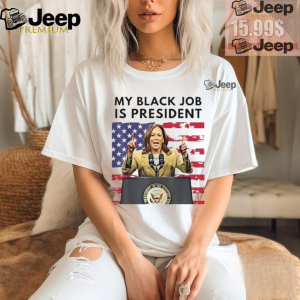 Official My Black Job is President Kamala Harris 2024 T Shirt2