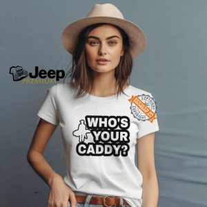 Whos Your Caddy Shirt2