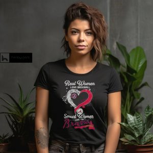 Real Women Love Baseball Smart Women Love The Atlanta Braves Lets Go Braves 2024 Shirt1