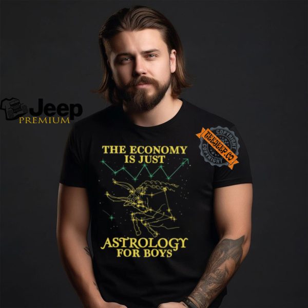 The Economy Is Just Astrology For Boys Shirt2