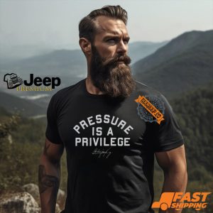 Pressure Is A Privilege Shirt