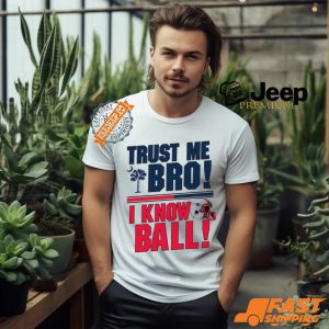 Trust Me Bro I Know New england Patriot Ball Shirt1