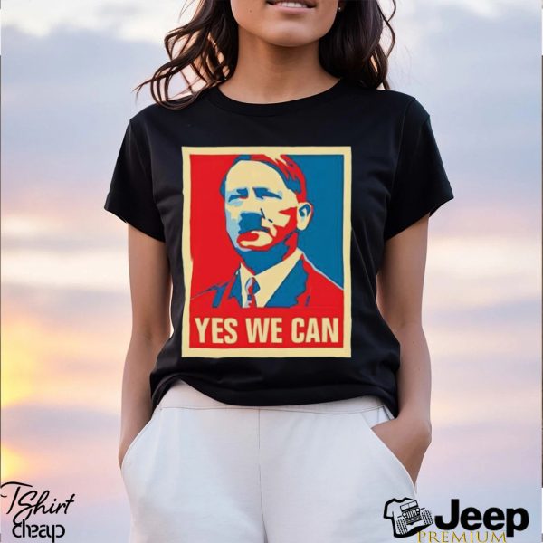 Hitler yes we can 2024 Presidential Race Hope shirt1