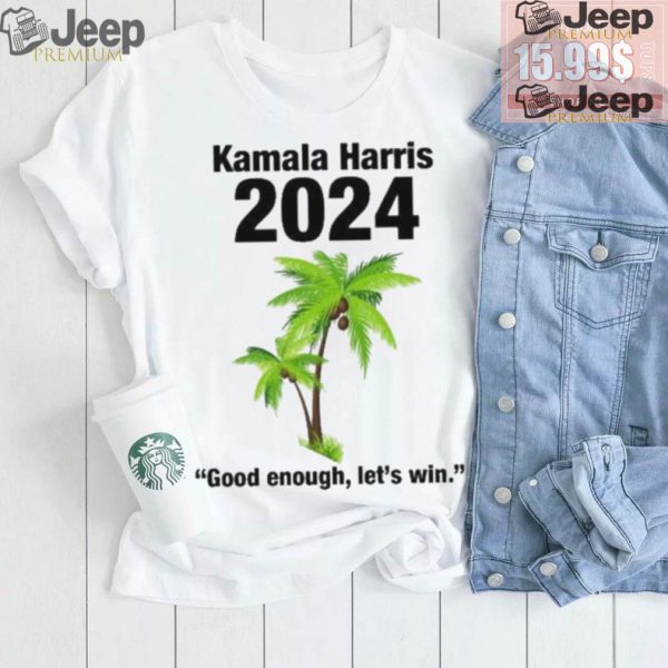 Kamala Harris 2024 Good Enough Lets Win T shirt2