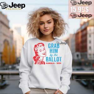 Grab Him By The Ballot Kamala 2024 Shirt1