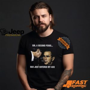 Sir A Second Penis Has Just Entered My Ass Shirt