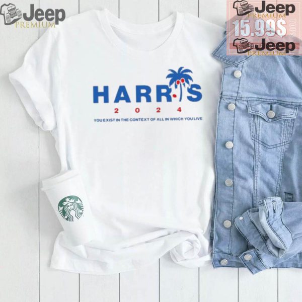 Kamala Harris Coconut Tree 2024 you exist in the context of all in which you live shirt2